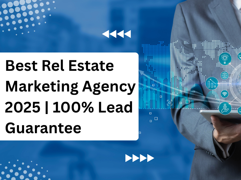Best Real Estate Marketing Agency 2025 | 100% Lead Guarantee